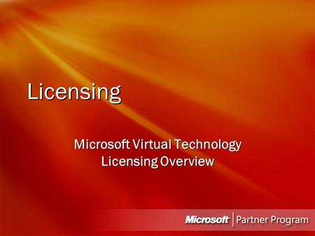 Licensing Microsoft Virtual Technology Licensing Overview.