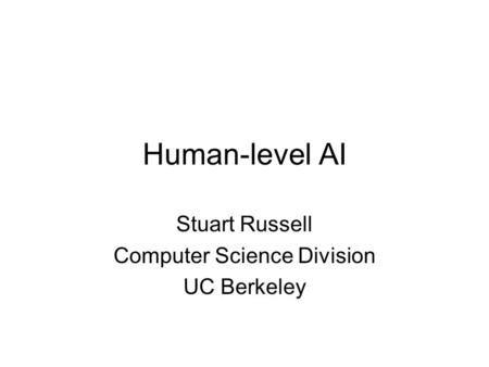 Human-level AI Stuart Russell Computer Science Division UC Berkeley.