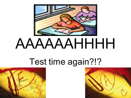 AAAAAAHHHH Test time again?!?. What to do before a test: 1.Daily Reviews: short pre- and post reviews of lecture notes, Daily reviews of what you have.