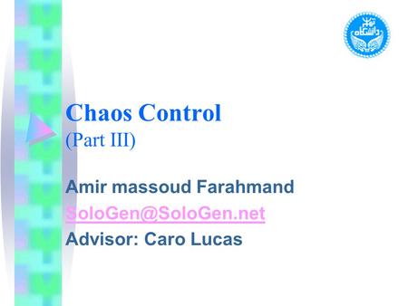 Chaos Control (Part III) Amir massoud Farahmand Advisor: Caro Lucas.