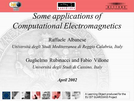 Some applications of Computational Electromagnetics Raffaele Albanese Università degli Studi Mediterranea di Reggio Calabria, Italy Guglielmo Rubinacci.