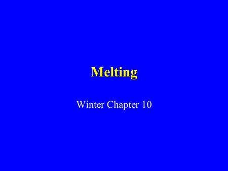 Melting Winter Chapter 10. Magma Generation Partial melting –Upper mantle –Deep crust Magma density Less than surroundings.