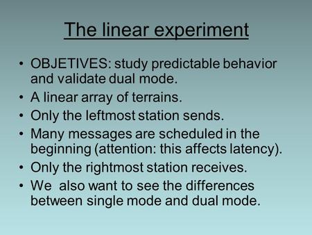 The linear experiment OBJETIVES: study predictable behavior and validate dual mode. A linear array of terrains. Only the leftmost station sends. Many messages.