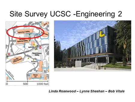 Site Survey UCSC -Engineering 2 Linda Rosewood – Lynne Sheehan – Bob Vitale.