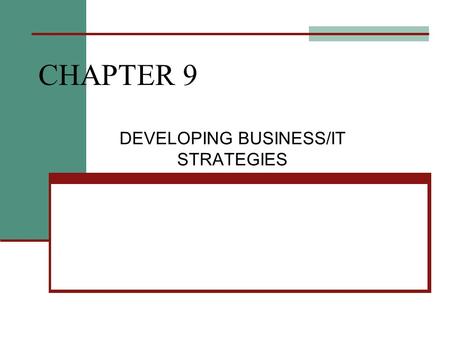 CHAPTER 9 DEVELOPING BUSINESS/IT STRATEGIES. IT Planning Planning an information system doesn’t start with bits, and bytes, or a Web site. It starts with.