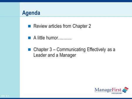OH 3-1 Agenda Review articles from Chapter 2 A little humor………. Chapter 3 – Communicating Effectively as a Leader and a Manager.