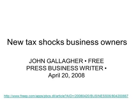 New tax shocks business owners JOHN GALLAGHER FREE PRESS BUSINESS WRITER April 20, 2008