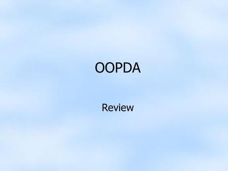 OOPDA Review. Terminology class-A template defining state and behavior class-A template defining state and behavior object-An instance of a class object-An.