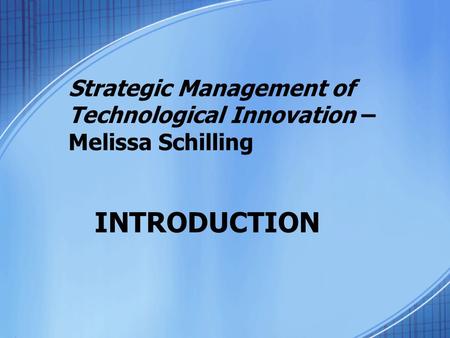 Strategic Management of Technological Innovation – Melissa Schilling