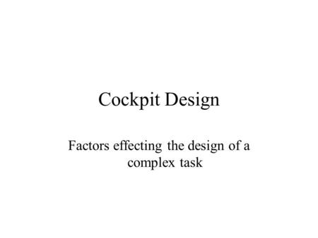 Cockpit Design Factors effecting the design of a complex task.