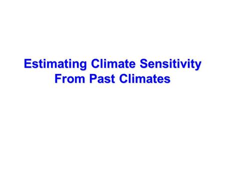 Estimating Climate Sensitivity From Past Climates.