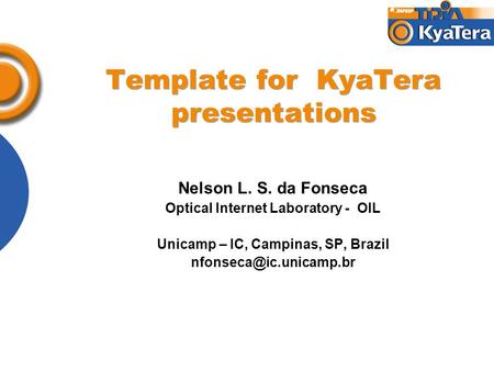 Template for KyaTera presentations Nelson L. S. da Fonseca Optical Internet Laboratory - OIL Unicamp – IC, Campinas, SP, Brazil