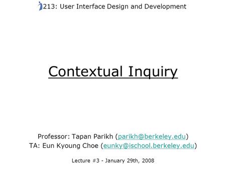 Contextual Inquiry Professor: Tapan Parikh TA: Eun Kyoung Choe