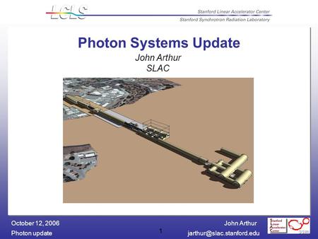 John Arthur Photon October 12, 2006 1 Photon Systems Update John Arthur SLAC 1.