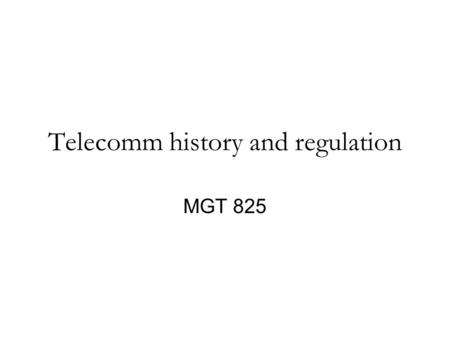 Telecomm history and regulation MGT 825. Brief History of Telecommunications 1876: Alexander Graham Bell receives patent for the telephone. Bell speaks.