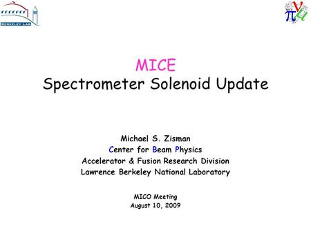 MICE Spectrometer Solenoid Update Michael S. Zisman Center for Beam Physics Accelerator & Fusion Research Division Lawrence Berkeley National Laboratory.