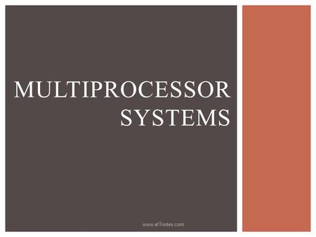 MULTIPROCESSOR SYSTEMS www.eITnotes.com. OUTLINE  Coordinated job Scheduling  Separate Systems  Homogeneous Processor Scheduling  Master/Slave Scheduling.