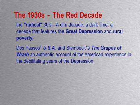 The 1930s － The Red Decade Dos Passos ’ U.S.A. and Steinbeck ’ s The Grapes of Wrath an authentic account of the American experience in the debilitating.
