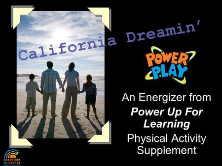 An Energizer from Power Up For Learning Physical Activity Supplement California Dreamin’