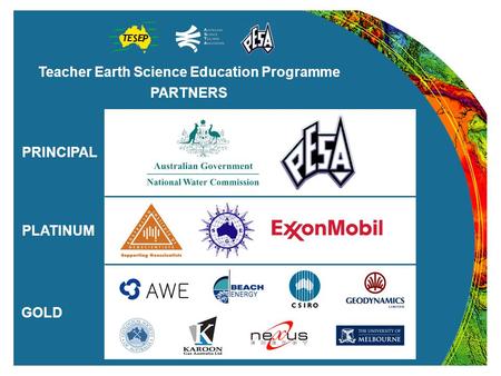 Teacher Earth Science Education Programme PARTNERS PRINCIPAL PLATINUM GOLD.