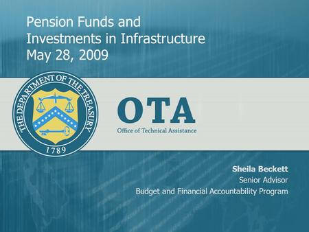 Pension Funds and Investments in Infrastructure May 28, 2009 Sheila Beckett Senior Advisor Budget and Financial Accountability Program.