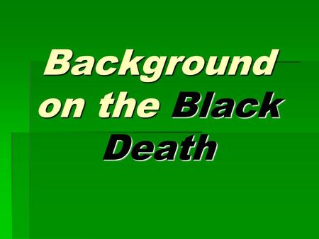 Background on the Black Death. Warm Up You are going to watch a short video of some small children playing a common game in the U.S. The lyrics to the.