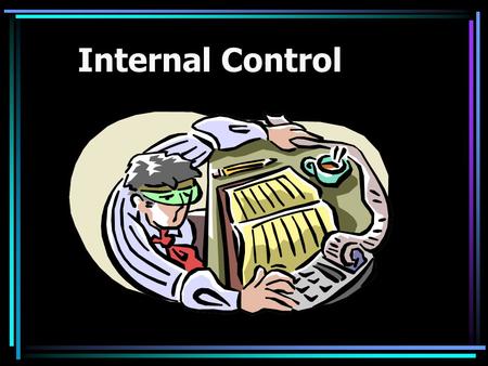 Internal Control. COSO’s Framework Committee of Sponsoring Organizations 1992 issued a white paper on internal control Since this time, this framework.