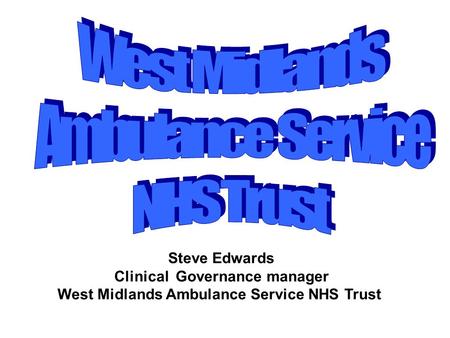 Steve Edwards Clinical Governance manager West Midlands Ambulance Service NHS Trust.