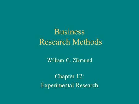 Business Research Methods William G. Zikmund Chapter 12: Experimental Research.