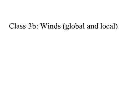 Class 3b: Winds (global and local)