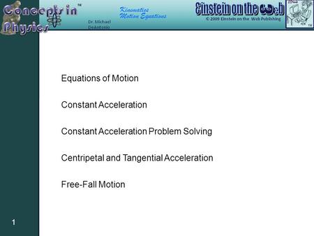 Kinematics Motion Equations 1 Constant Acceleration Constant Acceleration Problem Solving Equations of Motion Centripetal and Tangential Acceleration Free-Fall.