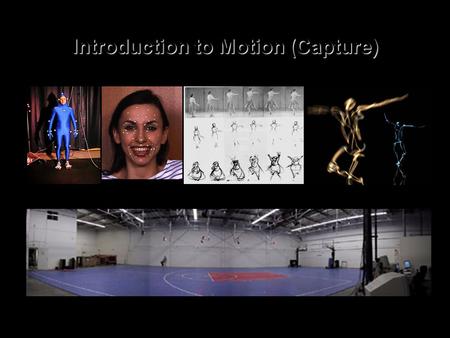 Introduction to Motion (Capture). Syllabus (by the way: Mo-Cap = Motion Capture) 09-06/09-08:Intro / Demo 09-13/09-15:Squidball / History 09-20/09-22:Basics.