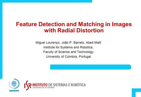 Miguel Lourenço, João P. Barreto, Abed Malti Institute for Systems and Robotics, Faculty of Science and Technology University of Coimbra, Portugal Feature.