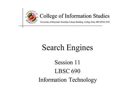 Search Engines Session 11 LBSC 690 Information Technology.