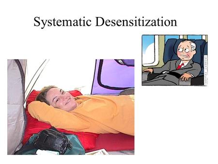 Systematic Desensitization. SD vs. Modeling or Cognitive Interventions ? When a client has the skills but avoids the situation due to anxiety. If a person.