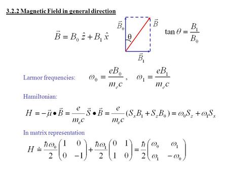 3.2.2 Magnetic Field in general direction Larmor frequencies: Hamiltonian: In matrix representation 