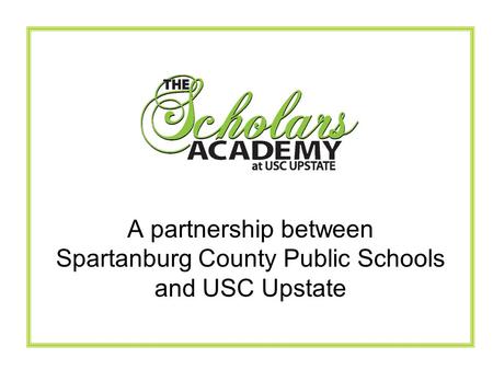A partnership between Spartanburg County Public Schools and USC Upstate.
