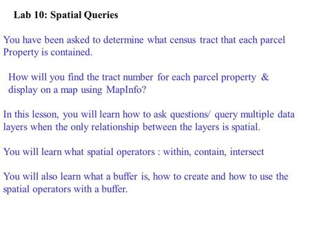 Lab 10: Spatial Queries You have been asked to determine what census tract that each parcel Property is contained. How will you find the tract number for.