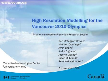 High Resolution Modelling for the Vancouver 2010 Olympics 1 Numerical Weather Prediction Research Section Ron McTaggart-Cowan 1 Manfred Dorninger 3 Amin.