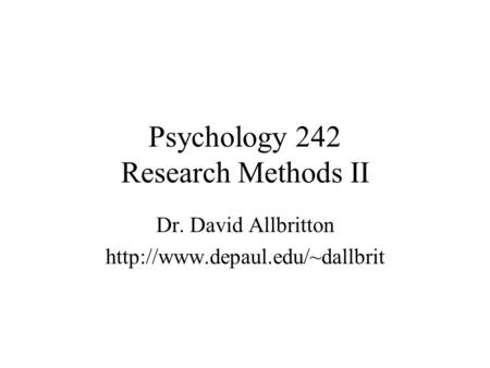 Psychology 242 Research Methods II Dr. David Allbritton