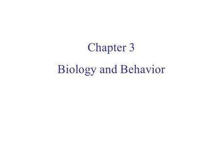 Chapter 3 Biology and Behavior. Each of us is a product of our genetics and the environment Historical views of how characteristics are transmitted 