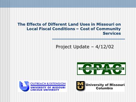 The Effects of Different Land Uses in Missouri on Local Fiscal Conditions – Cost of Community Services Project Update – 4/12/02.