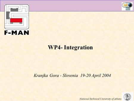 WP4- Integration Kranjka Gora - Slovenia 19-20 April 2004 National Technical University of Athens.