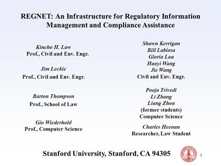 1 REGNET: An Infrastructure for Regulatory Information Management and Compliance Assistance Kincho H. Law Prof., Civil and Env. Engr. Jim Leckie Prof.,