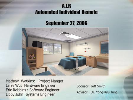Mathew Watkins: Project Manger Larry Wu: Hardware Engineer Eric Robbins : Software Engineer Libby John: Systems Engineer Sponsor: Jeff Smith Advisor: Dr.