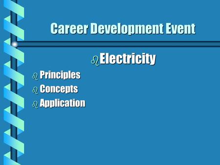 Career Development Event b Electricity b Principles b Concepts b Application.
