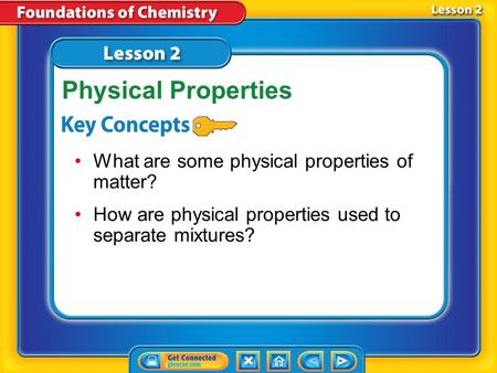 Lesson 2 Reading Guide - KC What are some physical properties of matter? How are physical properties used to separate mixtures? Physical Properties.