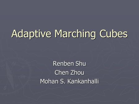 Adaptive Marching Cubes Renben Shu Chen Zhou Mohan S. Kankanhalli.