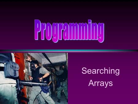 Searching Arrays. COMP104 Array Sorting & Searching / Slide 2 Unordered Linear Search * Search an unordered array of integers for a value and save its.