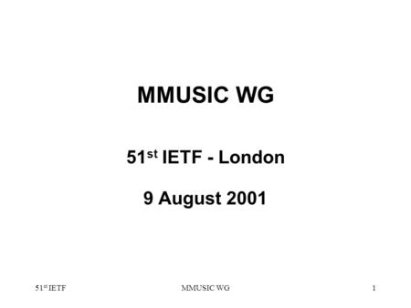 51 st IETFMMUSIC WG1 51 st IETF - London 9 August 2001.